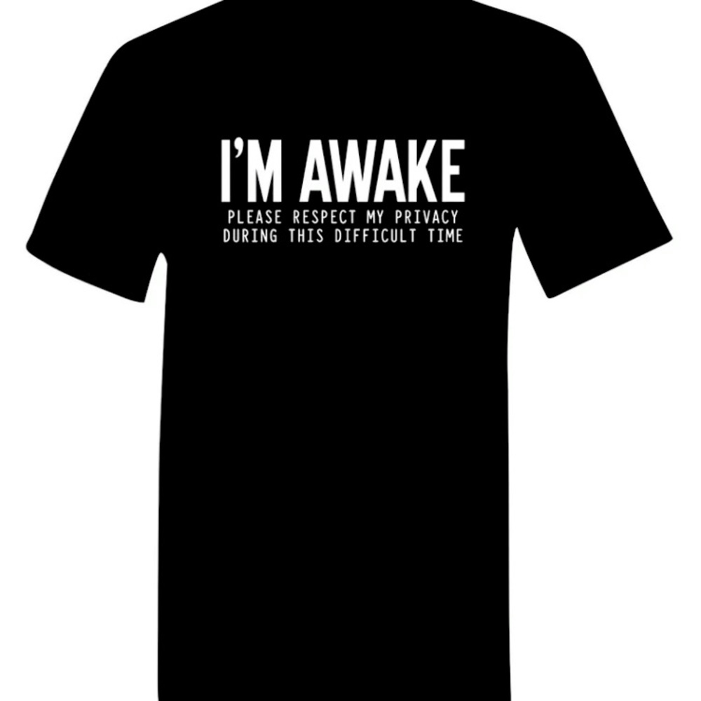 Black I’m awake t shirt